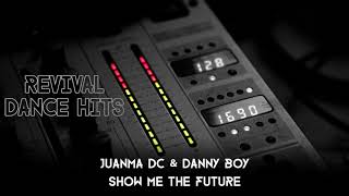Juanma Dc & Danny Boy - Show Me The Future Hq