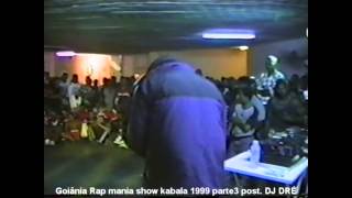 hip hop de Goiás-Goiânia (Rap mania-show kabala1999)Parte3 post.Dj DRÉ