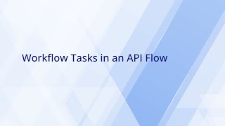 Workflow Tasks in an API Flow