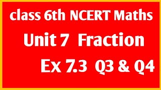 NCERT Maths class 6th Unit 7 Fraction  Ex 7.3  Q3 &amp; Q4