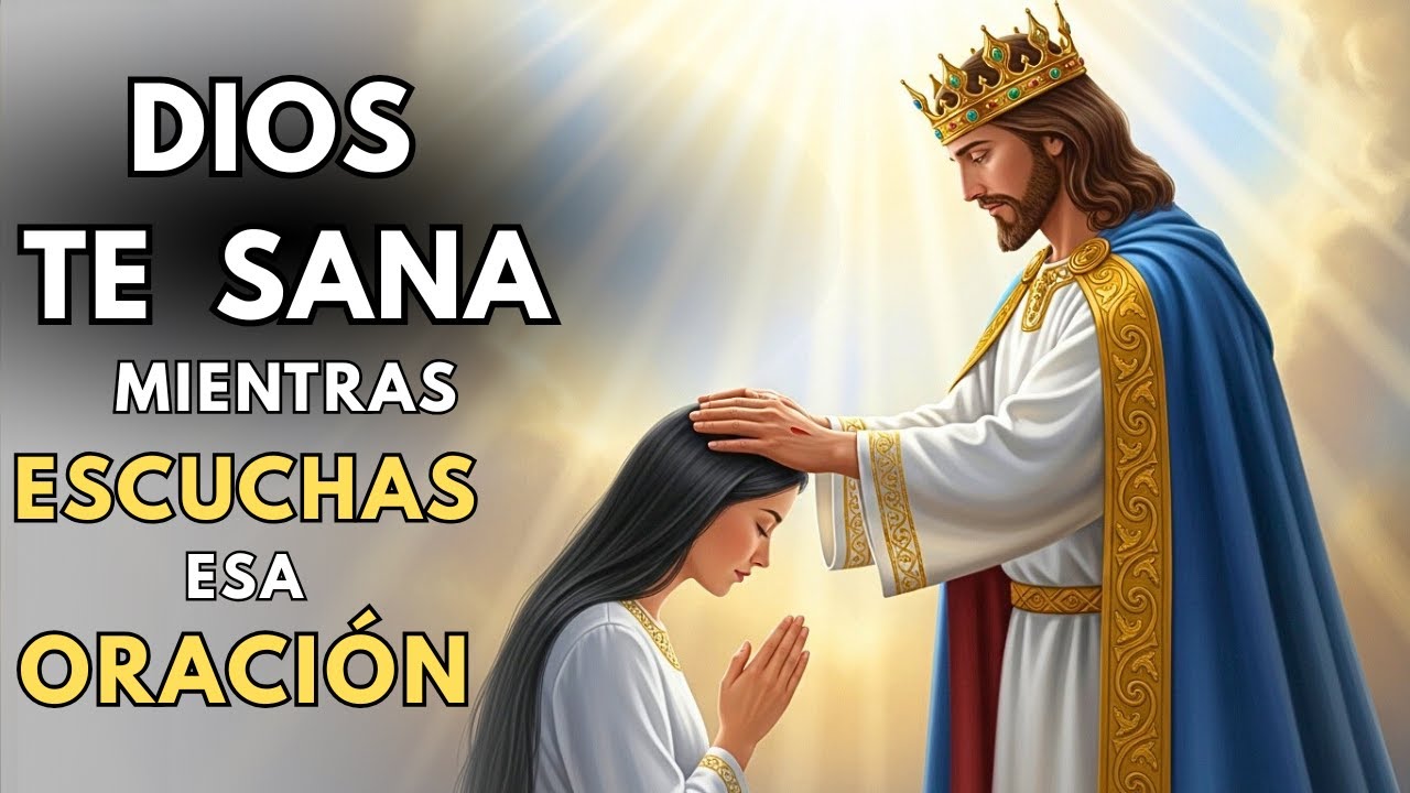 DIOS TE SANA HOY MIENTRAS ESCUCHAS ESTA PODEROSA ORACIÓN DE SANACIÓN ...