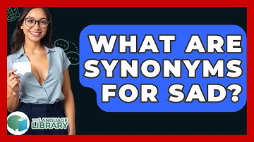 What Are Synonyms For Sad? - The Language Library