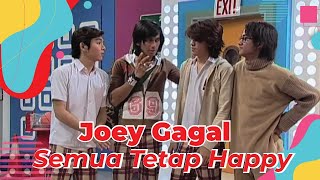 JOEY GAGAL SEMUA TETAP HAPPY