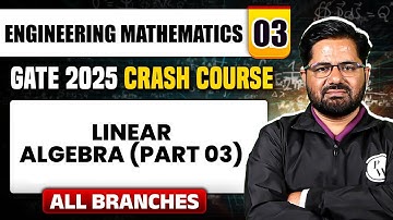 Engineering Mathematics 03 | Linear Algebra ( Part 03 ) | Crash Course | All Branches