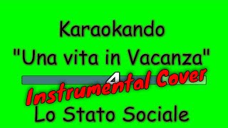 Video thumbnail of "Cover Strumentale - Una vita in Vacanza - Lo stato sociale ( Testo )"