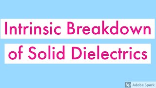 Intrinsic Breakdown of Solid Dielectrics|Solid Dielectric Breakdown Phenomenon|High Voltage Engg Lec