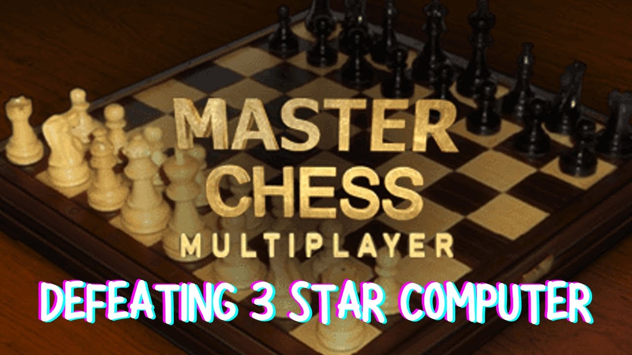 Defeating 3 Star Chess Computer on Master Chess Multiplayer [PC] - YouTube