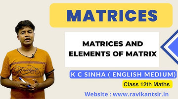 Matrices and Elements of Matrix : Matrices - K C Sinha Class 12th Math