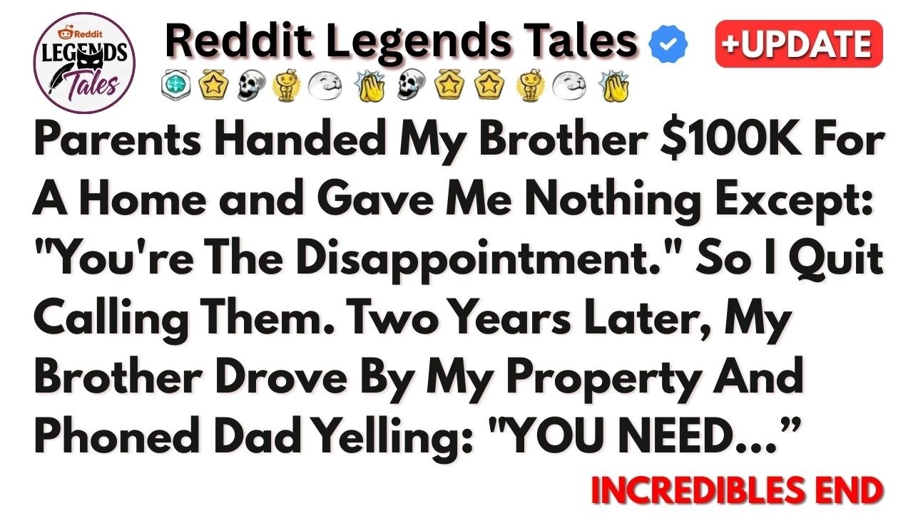 Parents Handed My Brother $100K For A Home and Gave Me Nothing Except: 