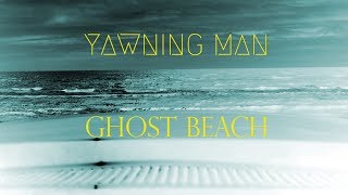 Yawning Man - Ghost Beach