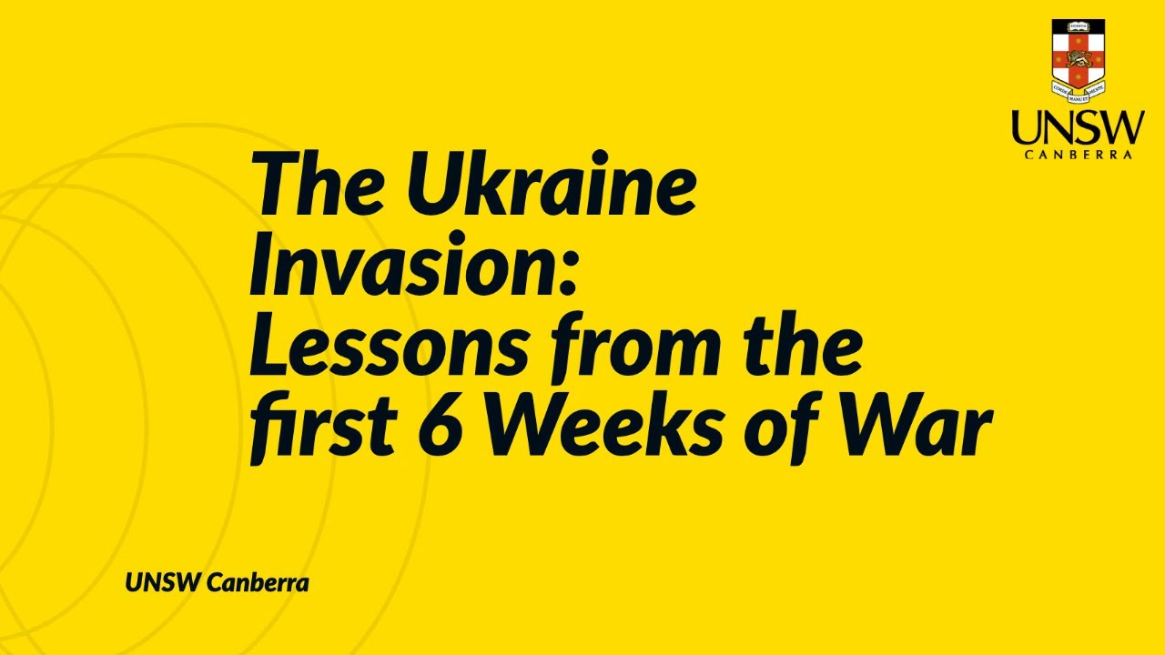 UNSW: The Ukraine Invasion: Lessons from the first 6 Weeks of War
