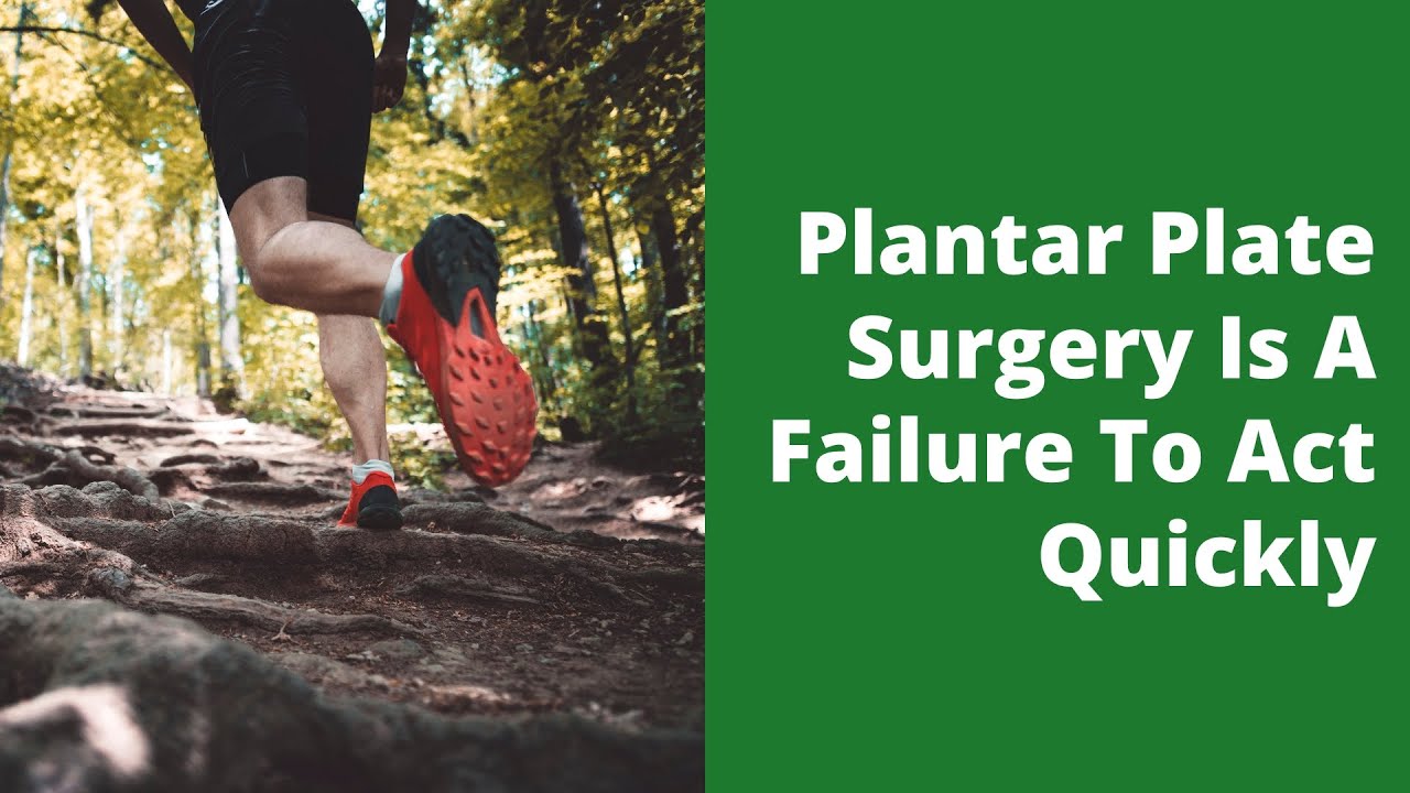 Plantar Plate Surgery Is A Failure To Act Quickly