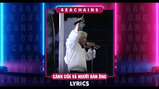 Video thumbnail of "CÁNH CỬA VÀ NGƯỜI ĐÀN ÔNG - SEACHAINS | LYRICS VIDEO | RAP VIỆT 2022"