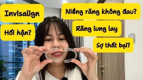 Niềng răng invisalign có đau không? Nên niềng răng mắc cài hay niềng trong suốt?