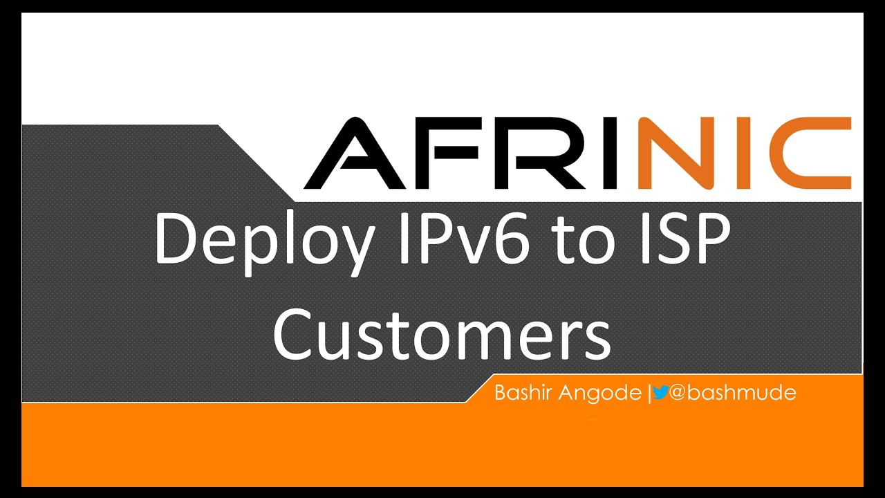 AFRINIC Webinar - Deploy IPv6 to ISP customers