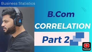 Correlation (Part 2) | Methods of Correlation - Spearman's Rank | Business Statistics | B.Com Sem 2