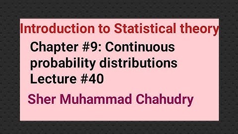 Introduction to Statistical theory| Ch#9 continuous probability distributions by Sher Muhammad Ch