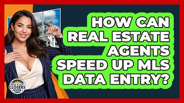 How Can Real Estate Agents Speed Up MLS Data Entry? - Real Estate Closers Guide