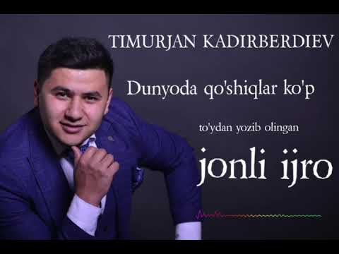 TIMURJAN KADIRBERDIEV DUNYODA QOSHIQLAR KOP ТИМУРЖАН КАДИРБЕРДИЕВ ДУНЁДА КУШИКЛАР КУП 