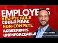 Employers: New FTC Rule Could Make Non-Compete Agreements Unenforceable