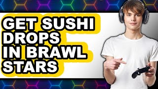 How to Get Sushi Drops in Brawl Stars (NEW 2025) screenshot 4