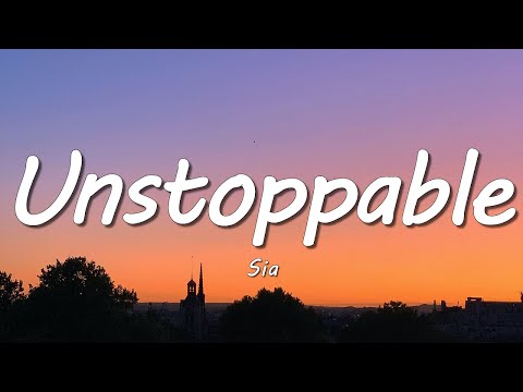 Sia - Unstoppable (Lyrics)
