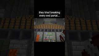 they tried breaking every end portal...