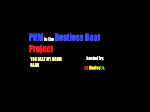 YOU BEAT MY DRUM HARD (PHM Remix) Restless Beat Project hosted by Dj Marley Jr.