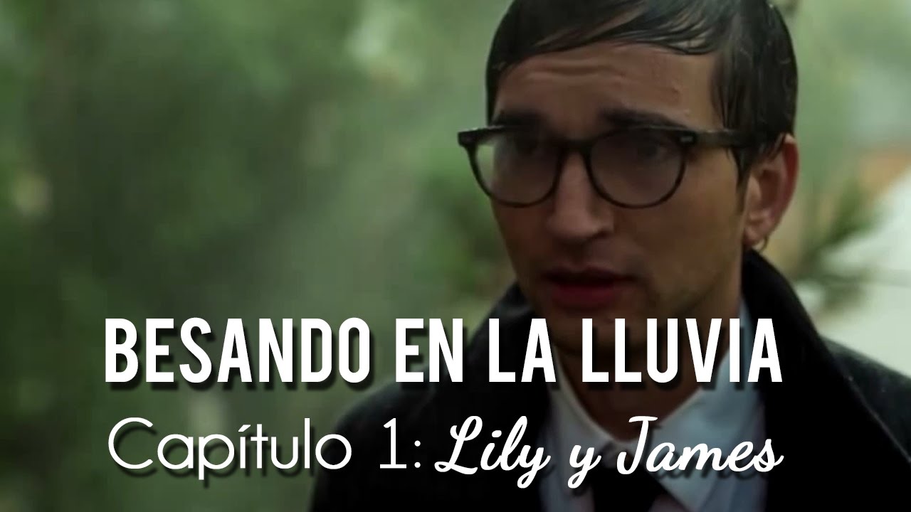 Besando en la lluvia: Cap. 1 - Lily & James - Kissing in the Rain (Sub. Esp.)