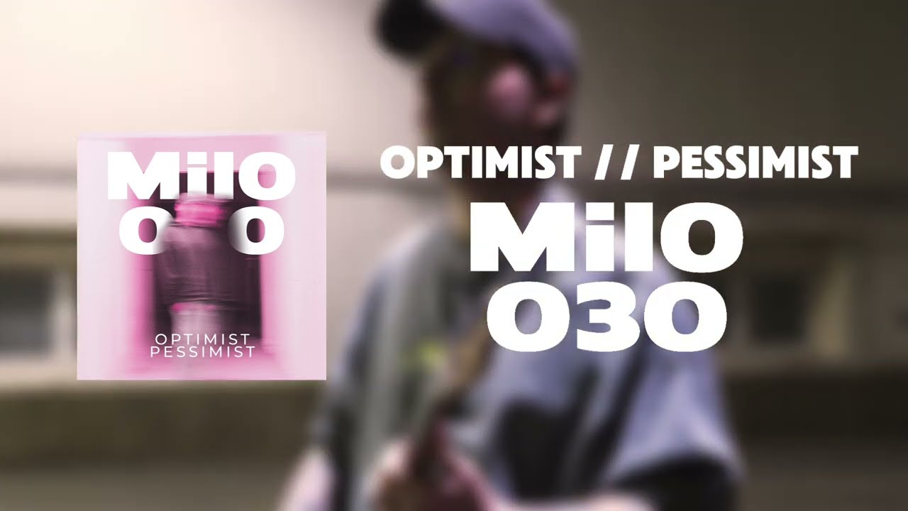 Watch Milo030 - Optimist // Pessimist on YouTube Watch Milo030 - Optimist // Pessimist on YouTube
