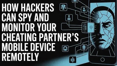 HOW HACKERS CAN SPY AND MONITOR YOUR CHEATING PARTNER’S MOBILE DEVICE  REMOTELY