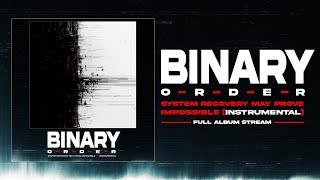Binary Order - System Recovery May Prove Impossible [Instrumental] (Full Album Stream)
