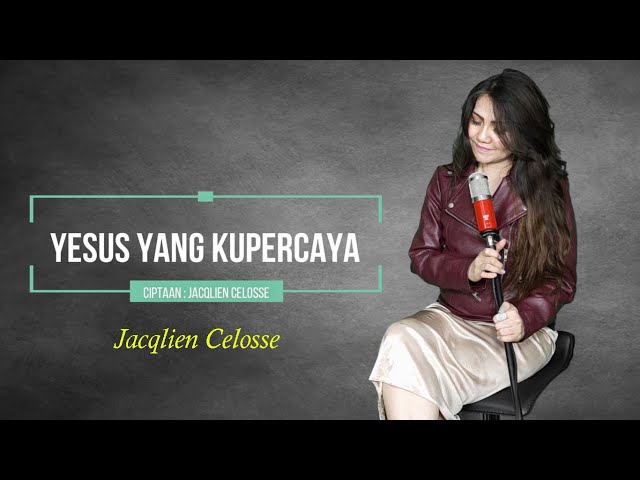Jacqlien Celosse - Yesus Yang Kupercaya