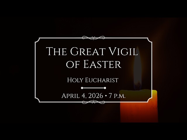 4/4/26: 7 p.m. The Great Vigil of Easter at Saint Paul's Episcopal Church, Chestnut Hill