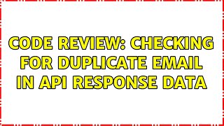 Code Review: Checking for duplicate email in api response data