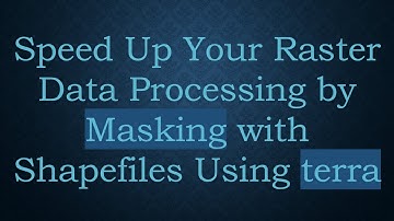 Speed Up Your Raster Data Processing by Masking with Shapefiles Using terra