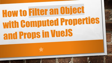 How to Filter an Object with Computed Properties and Props in VueJS