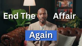 Did You End the Affair the Right Way? (Why You May Need to End It Again)
