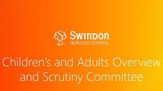 Children's and Adults' Overview and Scrutiny Committee - 17th March 2025