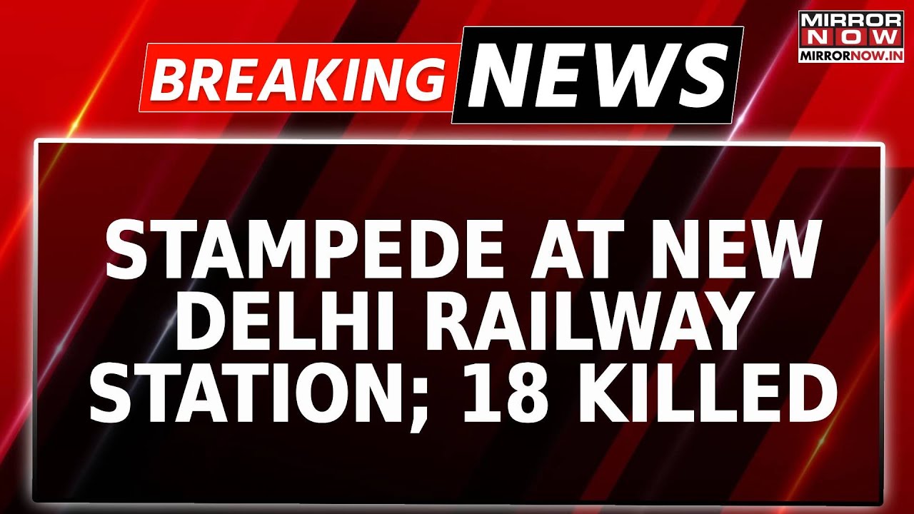 Breaking News: 18 Dead, Several Injured In A Stampede-like Situation At New Delhi Railway Station
