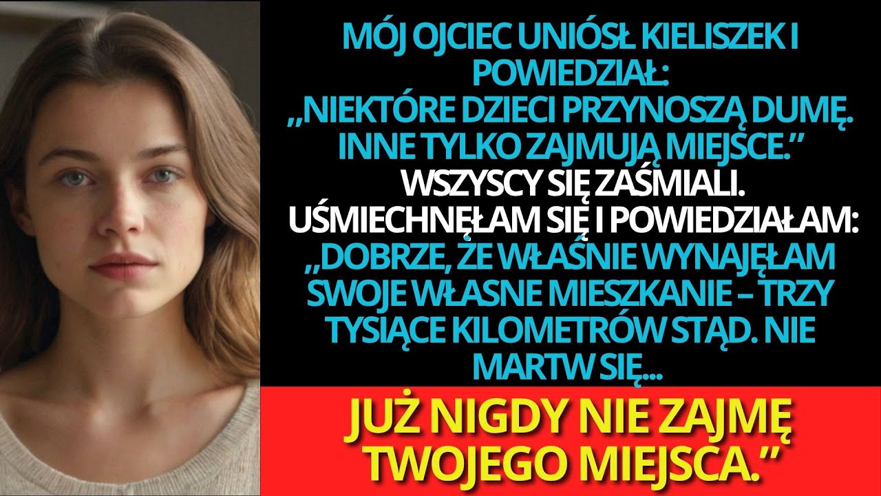 Mój ojciec uniósł kieliszek i powiedział: „Niektóre dzieci dają powód do dumy, inne tylko są...”