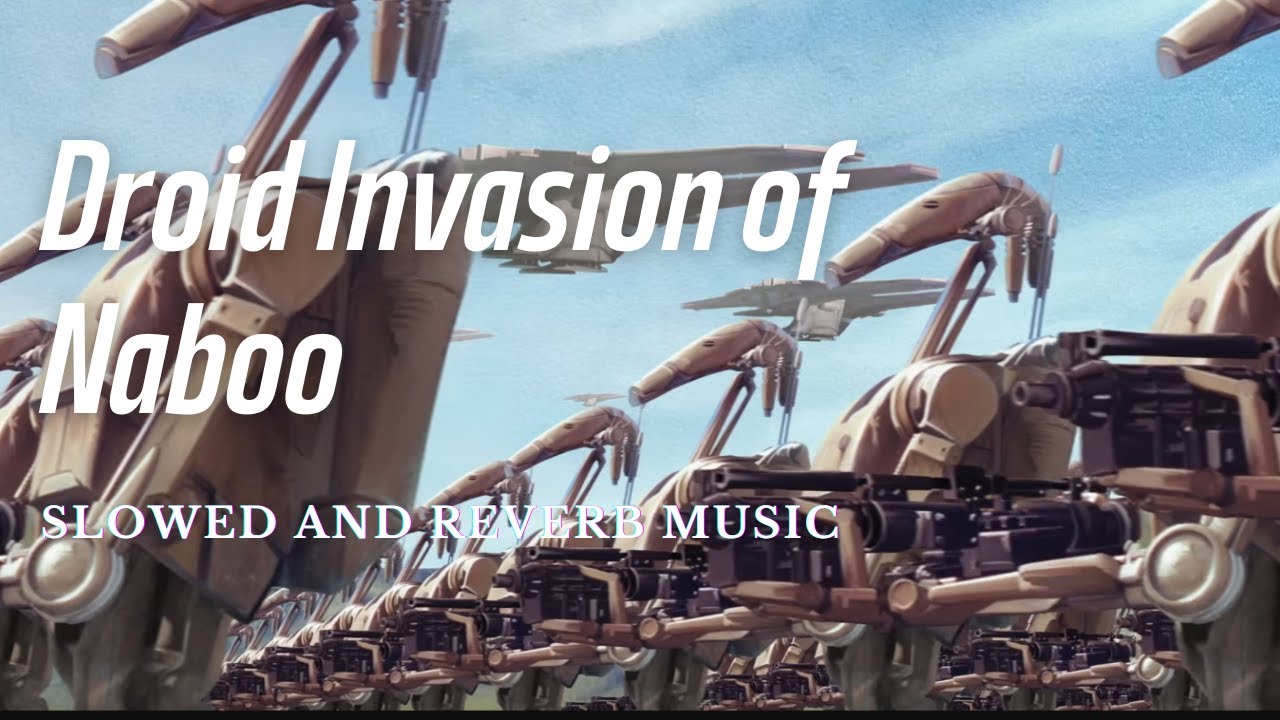 Droid Invasion of Naboo - Slowed and Reverb