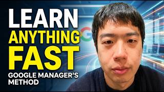 Google Engineering Manager: How to learn anything fast!