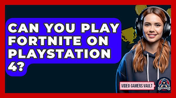 Can You Play Fortnite On Playstation 4? - Video Gamers Vault