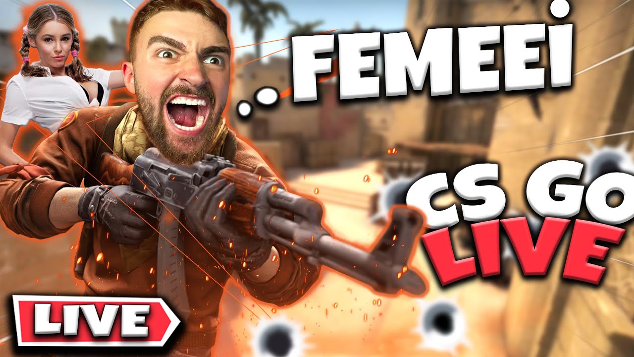 🔴FEMEI SI CS:GO !? 🔥 ROAD TO 15K LIVE CS GO ROMANIA | BAG STEROIZI !? 😂 ...