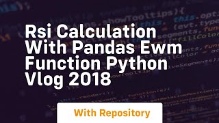 rsi calculation with pandas ewm function python vlog 2018 News