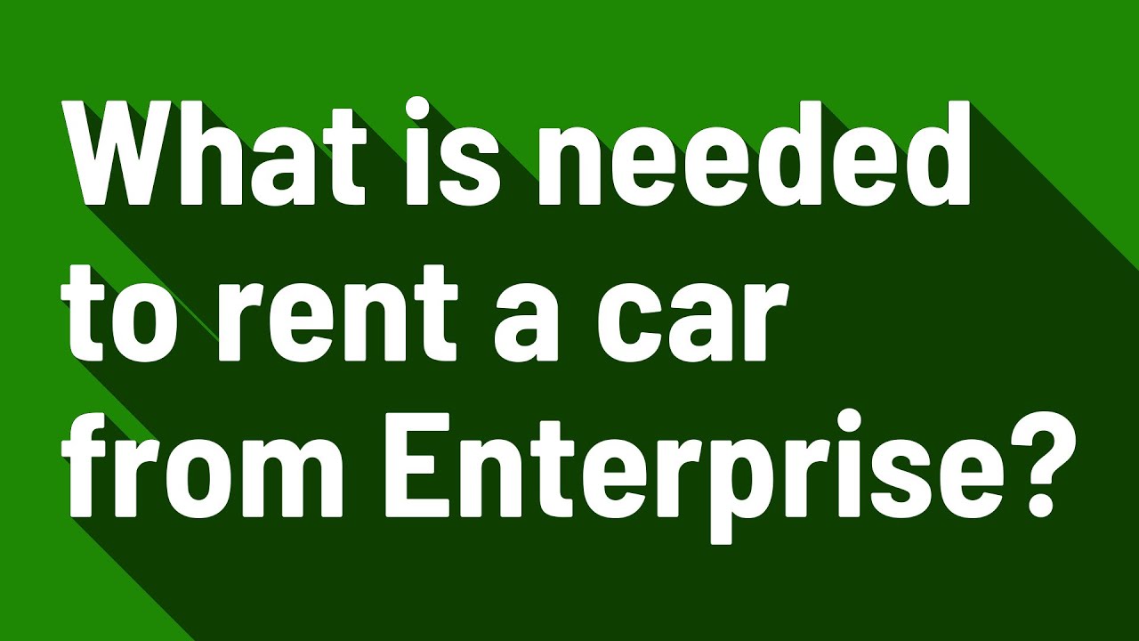 What is needed to rent a car from Enterprise? YouTube