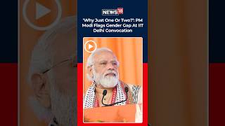 PM Modi At IIT Delhi: “Why Just One Or Two” Flags Gender Gap Among Medal Winners | N18S
