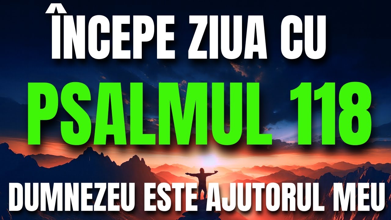 Rugăciune de dimineață din Psalmul 118 – Domnul este cu mine, nu mă tem