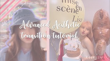 Advanced Aesthetic Transition Tutorial |k4ye_shi